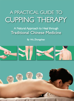 Paperback Practical Guide to Cupping Therapy: A Natural Approach to Heal Through Traditional Chinese Medicine Book