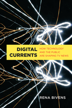 Paperback Digital Currents: How Technology and the Public Are Shaping TV News Book