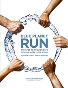 Blue Planet Run: The Race to Provide Safe Drinking Water to the World
