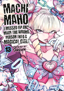 Paperback Machimaho: I Messed Up and Made the Wrong Person Into a Magical Girl! Vol. 13 Book