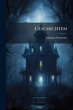 Paperback Geschichten: Das Sind Warhafftige Und Über Alle Massen Possierliche Oder Anmuthige Fratzen... [German] Book