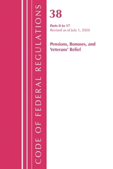Paperback Code of Federal Regulations, Title 38 Pensions, Bonuses and Veterans' Relief 0-17, Revised as of July 1, 2020 Book