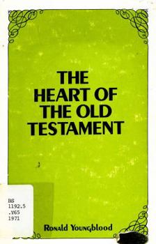 Heart of the Old Testament, The,: A Survey of Key Theological Themes