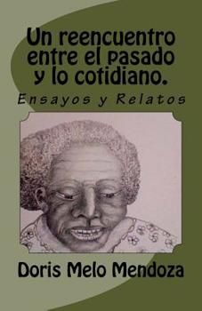 Paperback Un Reencuentro Entre El Pasado Y Lo Cotidiano.: Cuentos Y Ensayos [Spanish] Book
