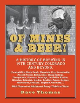 Paperback Of Mines and Beer!: 150 Years of Brewing History in Gilpin County, Colorado, and Beyond (Central City, Black Hawk, Mountain City, Nevadavi Book