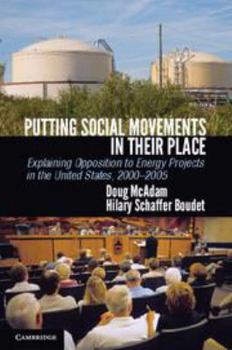 Printed Access Code Putting Social Movements in Their Place: Explaining Opposition to Energy Projects in the United States, 2000-2005 Book