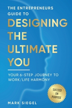 Designing the Ultimate You!: Your 6 Step Journey to Work / Life Harmony