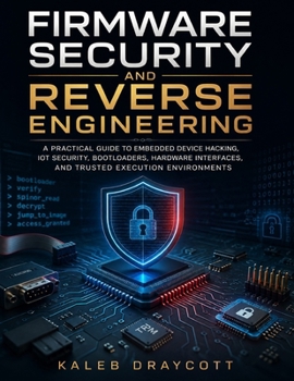 Paperback Firmware Security and Reverse Engineering: A Practical Guide to Embedded Device Hacking, IoT Security, Bootloaders, Hardware Interfaces, and Trusted ... (Smart System & Electronic Series) Book