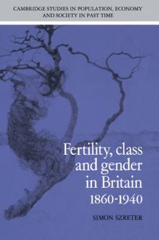 Fertility, Class and Gender in Britain, 18601940 - Book  of the Cambridge Studies in Population, Economy and Society in Past Time