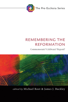 Paperback Remembering the Reformation: Commemorate? Celebrate? Repent? Book