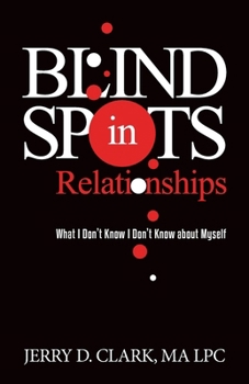 Paperback Blind Spots in Relationships: What I Don't Know I Don't Know about Myself Book