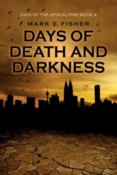 Days of Death and Darkness (Days Of The Apocalpyse) - Book #4 of the Days Of The Apocalypse