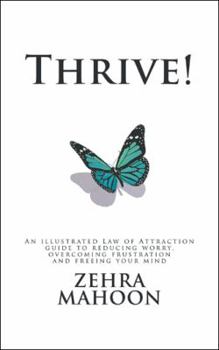 Paperback Thrive!: An Illustrated Law of Attraction Guide to Reducing Worry Overcoming Frustration and Freeing Your Mind Book