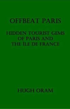 Paperback Offbeat Paris: Hidden Tourist Gems of Paris and the Ile de France Book