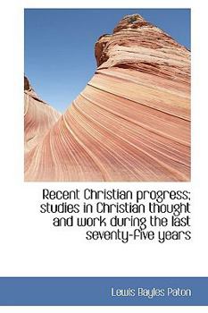 Hardcover Recent Christian Progress; Studies in Christian Thought and Work During the Last Seventy-Five Years Book