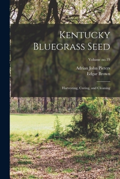 Paperback Kentucky Bluegrass Seed: Harvesting, Curing, and Cleaning; Volume no.19 Book