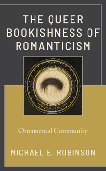 Paperback The Queer Bookishness of Romanticism: Ornamental Community Book