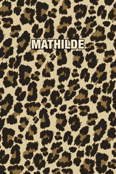 Mathilde: Personalized Notebook - Leopard Print Notebook (Animal Pattern). Blank College Ruled (Lined) Journal for Notes, Journaling, Diary Writing. Wildlife Theme Design with Your Name