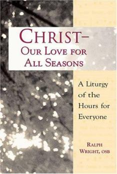 Paperback Christ- Our Love for All Seasons: A Liturgy of the Hours for Everyone Book