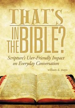 Hardcover That's in the Bible?: Scripture's User-Friendly Impact on Everyday Conversation Book