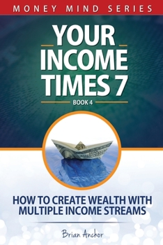 Paperback Your Income Times 7: How To Create Wealth With Multiple Income Streams Book