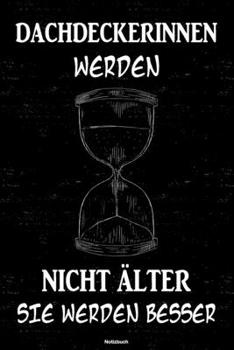 Dachdeckerinnen werden nicht älter sie werden besser Notizbuch: Dachdeckerin Journal DIN A5 liniert 120 Seiten Geschenk (German Edition)