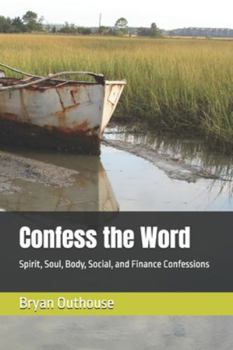 Confess the Word: Spirit, Soul, Body, Social, and Finance Confessions