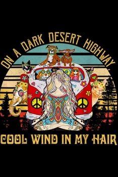On A Dark Desert Highway Cool Wind In My Hair: On A Dark Desert Highway Cool Wind In My Hair Hippie Yoga Journal/Notebook Blank Lined Ruled 6x9 100 Pages