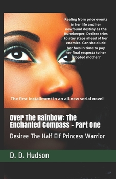 Paperback Over The Rainbow: The Enchanted Compass - Part One: Desiree The Half Elf Princess Warrior Book