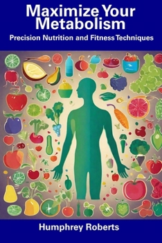 Paperback Maximize Your Metabolism: Precision Nutrition and Fitness Techniques Book