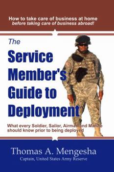 Paperback The Service Member's Guide to Deployment: What Every Soldier, Sailor, Airmen and Marine Should Know Prior to Being Deployed Book