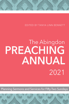 Paperback The Abingdon Preaching Annual 2021: Planning Sermons and Services for Fifty-Two Sundays Book