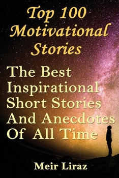 Paperback Top 100 Motivational Stories: The Best Inspirational Short Stories And Anecdotes Of All Time Book