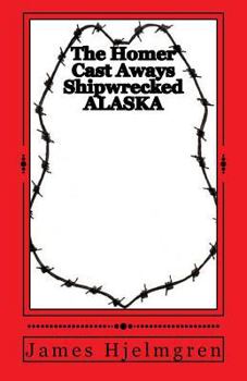 Paperback The Homer Cast Aways - Shipwrecked Alaska Book