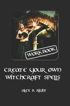 Paperback Create Your Own Witchcraft Spells: Practice Witch Magic and Create Results Book