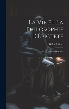 Hardcover La Vie Et La Philosophie D'Épictete: Avec Le Tableau De Cébés [French] Book