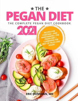 Paperback The Pegan Diet: The Complete Pegan Diet Cookbook 2021: Recipes for Starting&#8213;and Maintaining&#8213;the Pegan Diet Combining the B Book