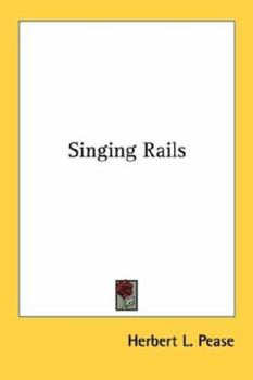 SINGING RAILS , The Story of a Railroad Man at the Turn of the Century