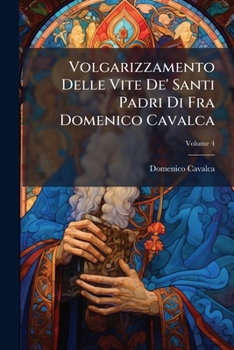 Paperback Volgarizzamento Delle Vite De' Santi Padri Di Fra Domenico Cavalca [Italian] Book
