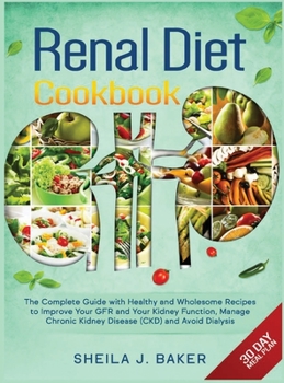 Hardcover Renal Diet Cookbook: The Complete Guide With Healthy and Wholesome Recipes To Improve Your GFR And Your Kidney Function, Manage Chronic Kid Book