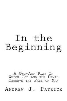 Paperback In the Beginning: A One-Act Play In Which God and the Devil Observe the Fall of Man Book