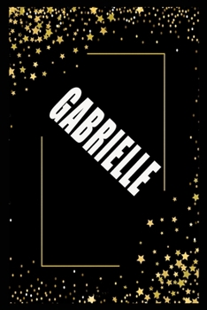 GABRIELLE (6x9 Journal): Lined Writing Notebook with Personalized Name, 110 Pages: GABRIELLE Unique personalized planner Gift for GABRIELLE Golden Journal, Thoughtful Cool Present for GABRIELLE ( GABR