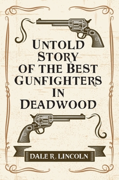 Hardcover Untold Story of the Best Gunfighters in Deadwood Book