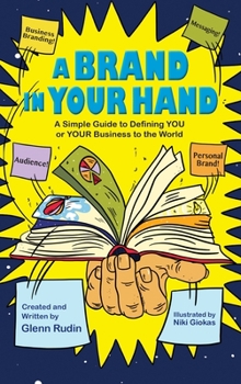 Hardcover A Brand in Your Hand: A Simple Guide to Defining You or Your Business to the World Book