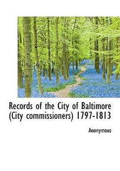 Paperback Records of the City of Baltimore (City Commissioners) 1797-1813 [Large Print] Book