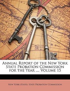 Paperback Annual Report of the New York State Probation Commission for the Year ..., Volume 15 Book