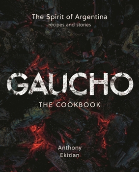 Hardcover Gaucho: The Spirit of Argentina: A Cookbook Book