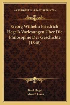 Paperback Georg Wilhelm Friedrich Hegel's Vorlesungen Uber Die Philosophie Der Geschichte (1848) [German] Book