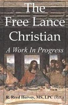 Paperback The Free Lance Christian: A Work in Progress Book