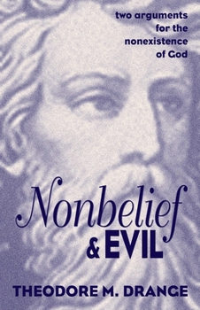 Hardcover Nonbelief and Evil: Two Arguments for the Nonexistence of God Book